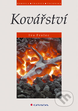 E-kniha: Kovářství (Ivo Frolec). Grada, 2004 E-kniha: Kovářství (Ivo Frolec). Grada, 2004
