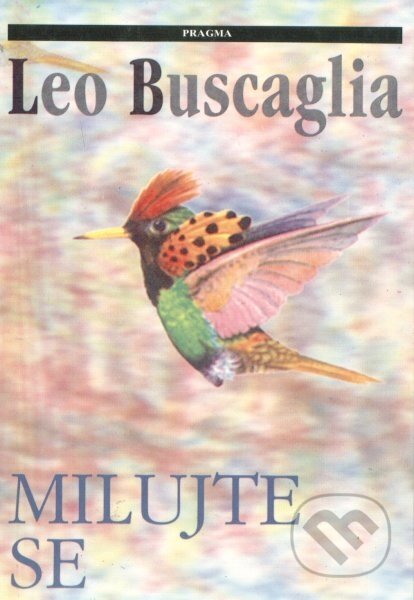 Kniha: Milujte se (Leo Buscaglia). Pragma, 2003 Kniha: Milujte se (Leo Buscaglia). Pragma, 2003