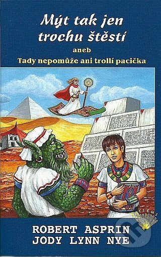 Kniha: Mýt tak jen trochu štěstí aneb Tady nepomůže ani trollí pacička (Jody Lynn Nye a Robert Asprin). Perzeus, 2011 Kniha: Mýt tak jen trochu štěstí aneb Tady nepomůže ani trollí pacička (Jody Lynn Nye a Robert Asprin). Perzeus, 2011