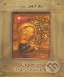 Kniha: Dát život němým věcem světa (František Halas). Společnost pro kulturní dějiny, 2011 Kniha: Dát život němým věcem světa (František Halas). Společnost pro kulturní dějiny, 2011
