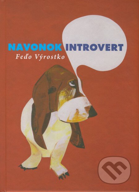 Kniha: Navonok introvert (Feďo Výrostko). Vydavateľstvo P + M, 2011 Kniha: Navonok introvert (Feďo Výrostko). Vydavateľstvo P + M, 2011