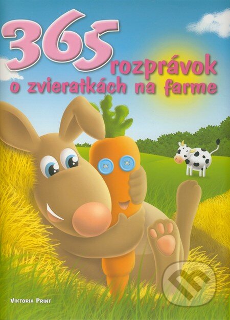 Kniha: 365 rozprávok o zvieratkách na farme (Viktoria Print). Viktoria Print, 2011 Kniha: 365 rozprávok o zvieratkách na farme (Viktoria Print). Viktoria Print, 2011