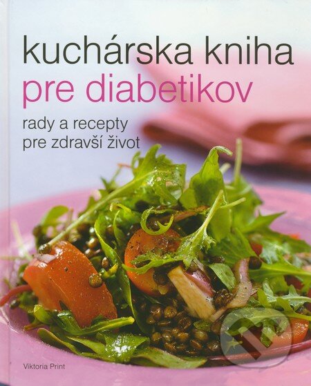 Kniha: Kuchárska kniha pre diabetikov (Louise Hamilton). Viktoria Print, 2011 Kniha: Kuchárska kniha pre diabetikov (Louise Hamilton). Viktoria Print, 2011
