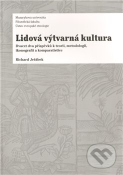 Kniha: Lidová výtvarná kultura (Richard Jeřábek). Ústav evropské etnologie, 2011 Kniha: Lidová výtvarná kultura (Richard Jeřábek). Ústav evropské etnologie, 2011
