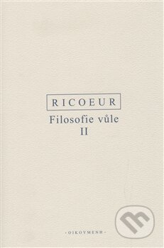 Kniha: Filosofie vůle II. (Paul Ricoeur). OIKOYMENH, 2011 Kniha: Filosofie vůle II. (Paul Ricoeur). OIKOYMENH, 2011
