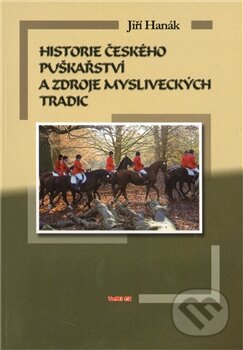 Kniha: Historie českého puškařství a zdroje mysliveckých tradic (Jiří Hanák). TeMi, 2011 Kniha: Historie českého puškařství a zdroje mysliveckých tradic (Jiří Hanák). TeMi, 2011