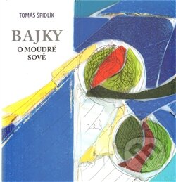 Kniha: Bajky o moudré sově (Tomáš Špidlík). Refugium Velehrad-Roma, 2011 Kniha: Bajky o moudré sově (Tomáš Špidlík). Refugium Velehrad-Roma, 2011