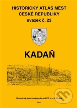Kniha: Historický atlas měst České republiky: Kadaň (Historický ústav AV ČR). Historický ústav AV ČR, 2011 Kniha: Historický atlas měst České republiky: Kadaň (Historický ústav AV ČR). Historický ústav AV ČR, 2011