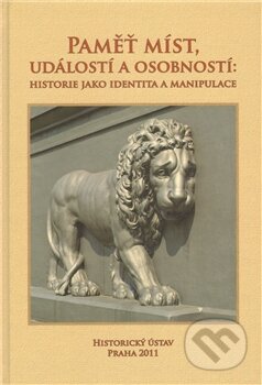 Kniha: Paměť míst, událostí a osobností: Historie jako identita a manipulace (Antoine Mares a Milan Hlavačka). Historický ústav AV ČR, 2011 Kniha: Paměť míst, událostí a osobností: Historie jako identita a manipulace (Antoine Mares a Milan Hlavačka). Historický ústav AV ČR, 2011