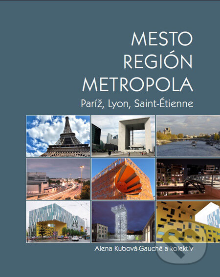 Kniha: Mesto, región, metropola (Alena Kubová-Gauché). Eurostav, 2011 Kniha: Mesto, región, metropola (Alena Kubová-Gauché). Eurostav, 2011