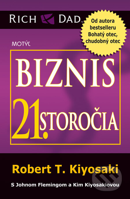 Kniha: Biznis 21. storočia (Robert T. Kiyosaki). Motýľ, 2012 Kniha: Biznis 21. storočia (Robert T. Kiyosaki). Motýľ, 2012