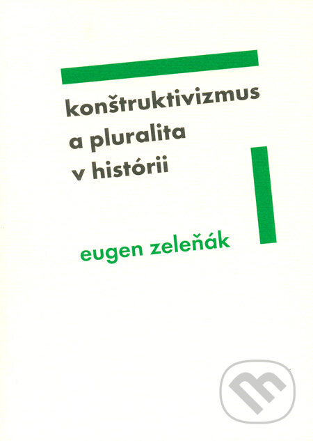 Kniha: Konštruktivizmus a pluralita v histórii (Eugen Zeleňák). Verbum, 2011 Kniha: Konštruktivizmus a pluralita v histórii (Eugen Zeleňák). Verbum, 2011