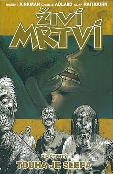 Kniha: Živí mrtví (Díl čtvrtý) (Robert Kirkman). Crew, 2011 Kniha: Živí mrtví (Díl čtvrtý) (Robert Kirkman). Crew, 2011