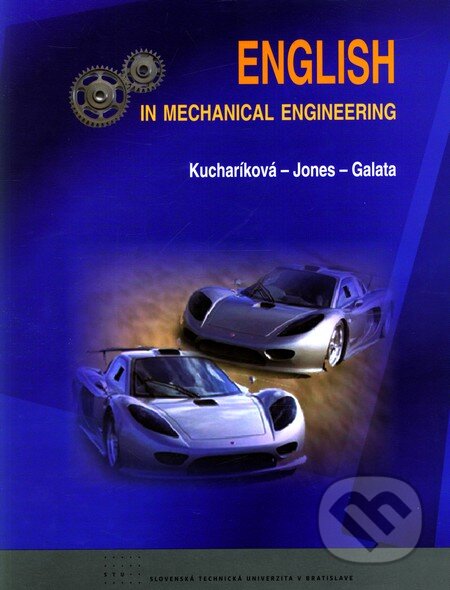 Kniha: English in mechanical engineering (Anna Kucharíková, Malcolm Jones a Jozef Galata). STU, 2011 Kniha: English in mechanical engineering (Anna Kucharíková, Malcolm Jones a Jozef Galata). STU, 2011