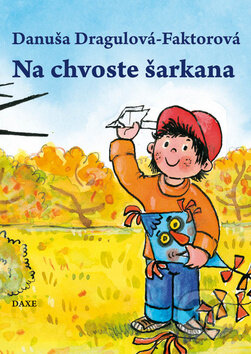 Kniha: Na chvoste šarkana (Danuša Dragulová-Faktorová). Daxe, 2011 Kniha: Na chvoste šarkana (Danuša Dragulová-Faktorová). Daxe, 2011