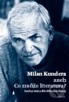 Kniha: Milan Kundera aneb Co zmůže literatura (Host). Host, 2013 Kniha: Milan Kundera aneb Co zmůže literatura (Host). Host, 2013