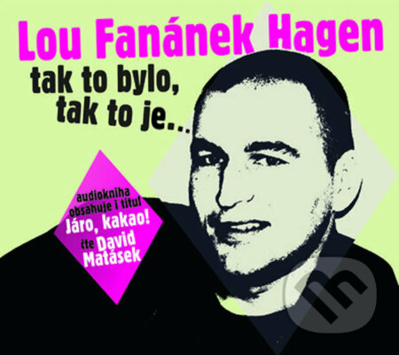 Audiokniha: Lou Fanánek Hagen: Tak to bylo, tak to je.... (Lou Fanánek Hagen). Radioservis, 2016 Audiokniha: Lou Fanánek Hagen: Tak to bylo, tak to je.... (Lou Fanánek Hagen). Radioservis, 2016