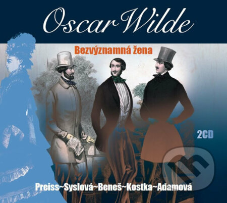 Audiokniha: Bezvýznamná žena (Oscar Wilde). Radioservis, 2016 Audiokniha: Bezvýznamná žena (Oscar Wilde). Radioservis, 2016