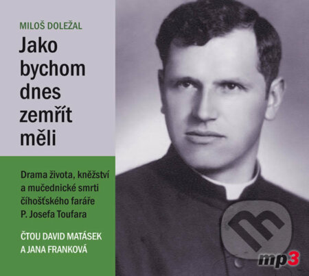 Audiokniha: Jako bychom dnes zemřít měli (Miloš Doležal). Tebenas, 2016 Audiokniha: Jako bychom dnes zemřít měli (Miloš Doležal). Tebenas, 2016