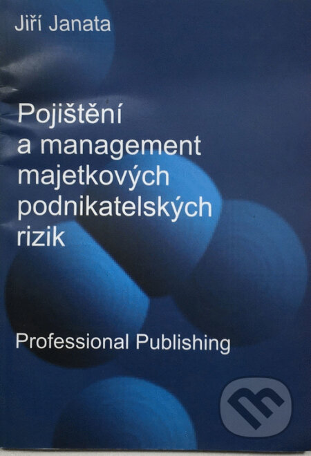 Kniha: Pojištění a management majetkových podnikatelských rizik (Jiří Janata). Professional Publishing, 2011 Kniha: Pojištění a management majetkových podnikatelských rizik (Jiří Janata). Professional Publishing, 2011