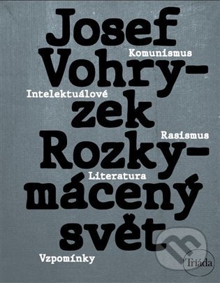 Kniha: Rozkymácený svět (Josef Vohryzek). Triáda, 2021 Kniha: Rozkymácený svět (Josef Vohryzek). Triáda, 2021