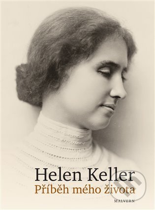 Kniha: Příběh mého života (Helen Keller). Malvern, 2021 Kniha: Příběh mého života (Helen Keller). Malvern, 2021