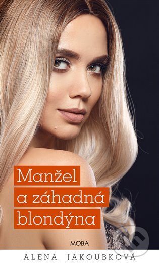 Kniha: Manžel a záhadná blondýna (Alena Jakoubková). Moba, 2021 Kniha: Manžel a záhadná blondýna (Alena Jakoubková). Moba, 2021