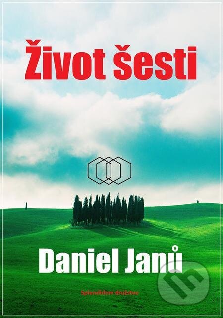 E-kniha: Život šesti (Daniel Janů). Splendidum družstvo E-kniha: Život šesti (Daniel Janů). Splendidum družstvo