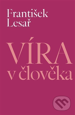 Kniha: Víra v člověka (František Lesař). Pavel Mervart, 2021 Kniha: Víra v člověka (František Lesař). Pavel Mervart, 2021