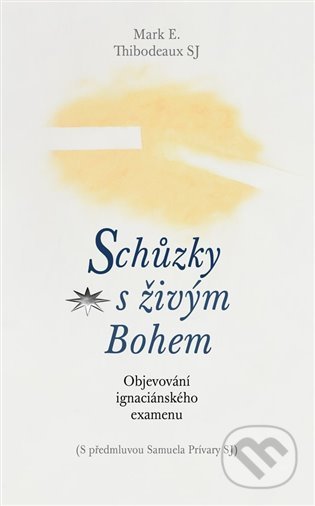 Schůzky s živým Bohem - Mark E. Thibodeaux, Refugium Velehrad-Roma, 2021