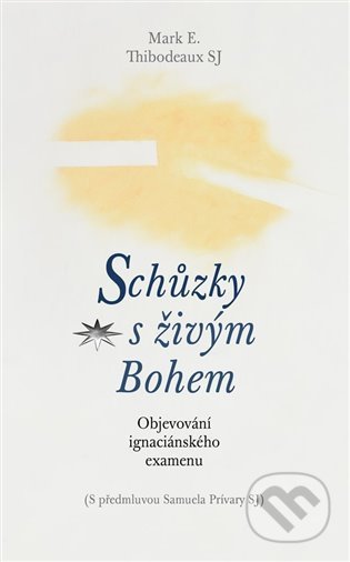 Kniha: Schůzky s živým Bohem (Mark E. Thibodeaux). Refugium Velehrad-Roma, 2021 Kniha: Schůzky s živým Bohem (Mark E. Thibodeaux). Refugium Velehrad-Roma, 2021