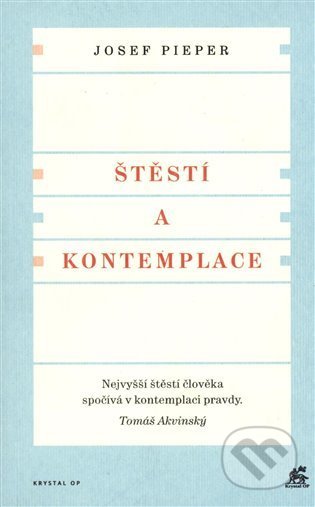 Kniha: Štěstí a kontemplace (Josef Pieper). Krystal OP, 2021 Kniha: Štěstí a kontemplace (Josef Pieper). Krystal OP, 2021