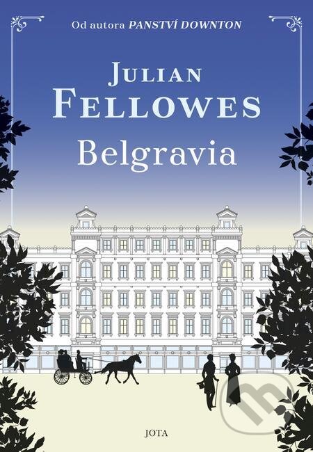 E-kniha: Belgravia (Julian Fellowes). Jota, 2021 E-kniha: Belgravia (Julian Fellowes). Jota, 2021