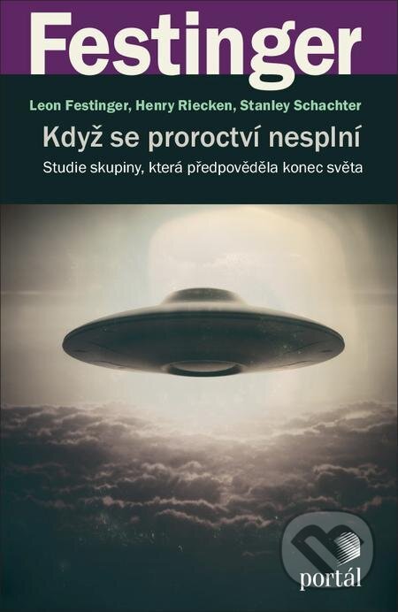 E-kniha: Když se proroctví nesplní (Henry Riecken, Leon Festinger a Stanley Schachter). Portál, 2021 E-kniha: Když se proroctví nesplní (Henry Riecken, Leon Festinger a Stanley Schachter). Portál, 2021