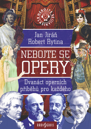 Kniha: Nebojte se opery! (Jan Jiráň a Robert Rytina). Radioservis, 2021 Kniha: Nebojte se opery! (Jan Jiráň a Robert Rytina). Radioservis, 2021