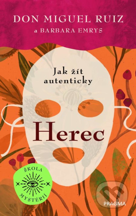 Kniha: Herec (Barbara Emrys a Don Miguel Ruiz). Pragma, 2021 Kniha: Herec (Barbara Emrys a Don Miguel Ruiz). Pragma, 2021