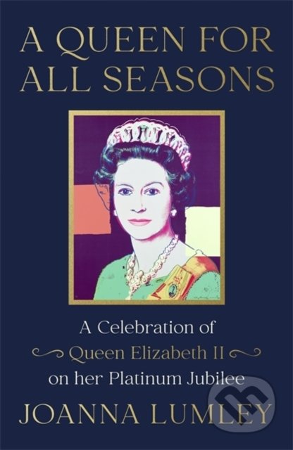Kniha: A Queen for All Seasons (Joanna Lumley). Hodder and Stoughton, 2021 Kniha: A Queen for All Seasons (Joanna Lumley). Hodder and Stoughton, 2021