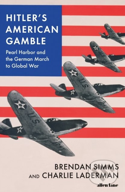 Kniha: Hitler's American Gamble (Brendan Simms). Penguin Books, 2021 Kniha: Hitler's American Gamble (Brendan Simms). Penguin Books, 2021