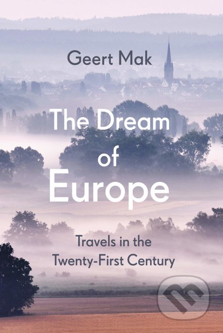 Kniha: The Dream of Europe (Geert Mak). Harvill Secker, 2021 Kniha: The Dream of Europe (Geert Mak). Harvill Secker, 2021