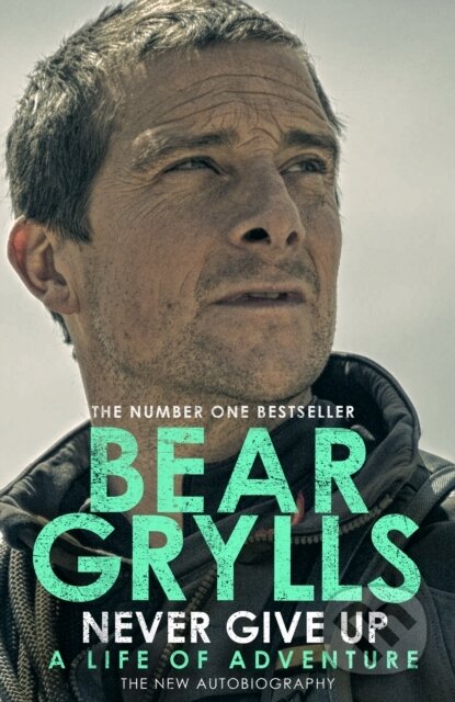 Kniha: Never Give Up (Bear Grylls). Transworld, 2021 Kniha: Never Give Up (Bear Grylls). Transworld, 2021
