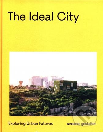 Kniha: The Ideal City (Gestalten Verlag). Gestalten Verlag, 2021 Kniha: The Ideal City (Gestalten Verlag). Gestalten Verlag, 2021