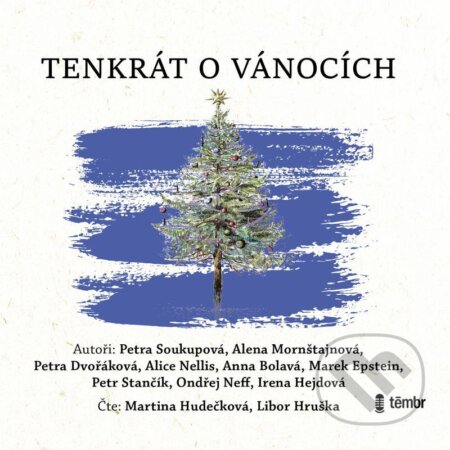 Audiokniha: Tenkrát o Vánocích (Alena Mornštajnová a další, Alice Dvořáková, Anna Nellis, Petra Mornštajnová a Petra Soukupová). Témbr, 2021 Audiokniha: Tenkrát o Vánocích (Alena Mornštajnová a další, Alice Dvořáková, Anna Nellis, Petra Mornštajnová a Petra Soukupová). Témbr, 2021