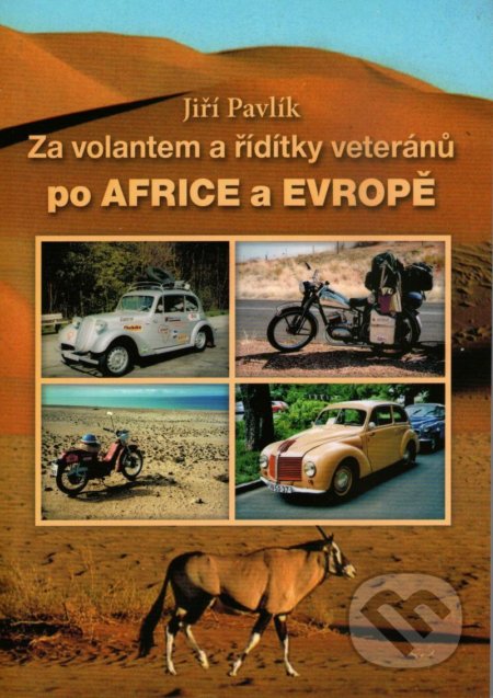 Kniha: Za volantem a řídítky veteránů po Africe a Evropě (Jiří Pavlík). Pavlík Jiří, 2021 Kniha: Za volantem a řídítky veteránů po Africe a Evropě (Jiří Pavlík). Pavlík Jiří, 2021