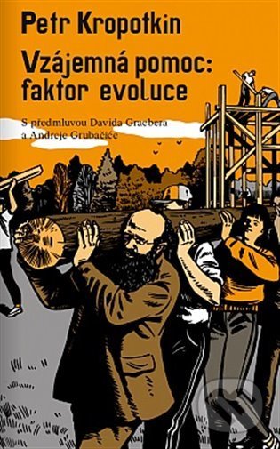 Kniha: Vzájemná pomoc: faktor evoluce (Petr Alexejevič Kropotkin). Neklid, 2021 Kniha: Vzájemná pomoc: faktor evoluce (Petr Alexejevič Kropotkin). Neklid, 2021