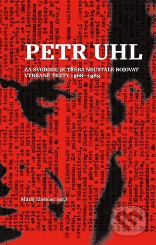 Kniha: Petr Uhl - Za svobodu je třeba neustále bojovat (Matěj Metelec). Neklid, 2021 Kniha: Petr Uhl - Za svobodu je třeba neustále bojovat (Matěj Metelec). Neklid, 2021
