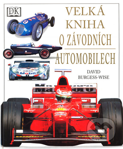 Kniha: Velká kniha o závodních automobilech (David Burgess-Wise). Cesty, 2002 Kniha: Velká kniha o závodních automobilech (David Burgess-Wise). Cesty, 2002