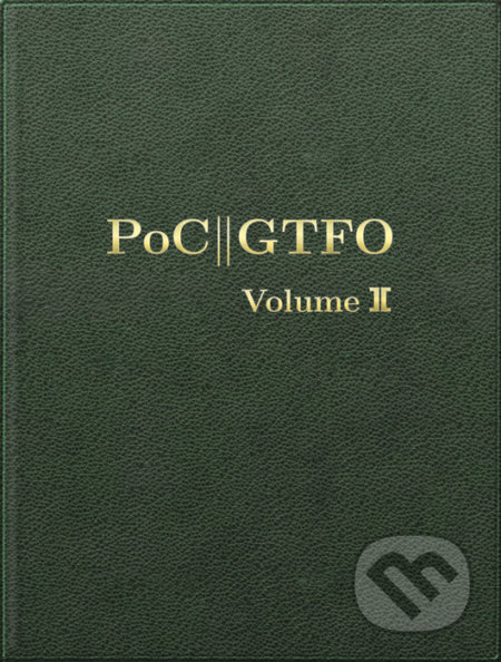 Kniha: Poc || Gtfo, Volume 2 (Manul Laphroaig). No Starch, 2018 Kniha: Poc || Gtfo, Volume 2 (Manul Laphroaig). No Starch, 2018