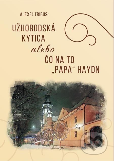 E-kniha: Užhorodská kytica alebo čo na to "Papa" Haydn (Alexej Tribus). Alexej Tribus E-kniha: Užhorodská kytica alebo čo na to "Papa" Haydn (Alexej Tribus). Alexej Tribus