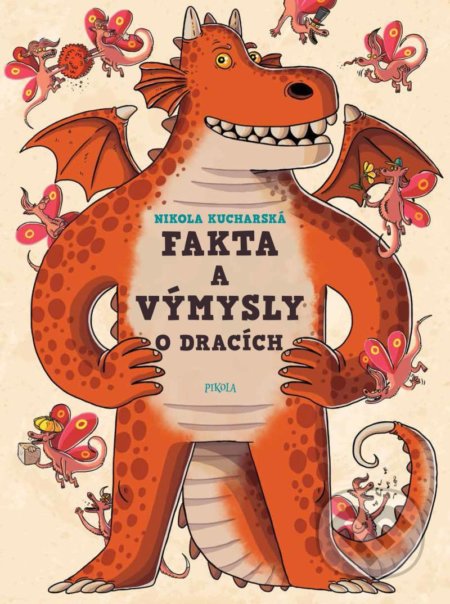 Kniha: Fakta a výmysly o dracích (Nikola Kucharská). Pikola, 2021 Kniha: Fakta a výmysly o dracích (Nikola Kucharská). Pikola, 2021