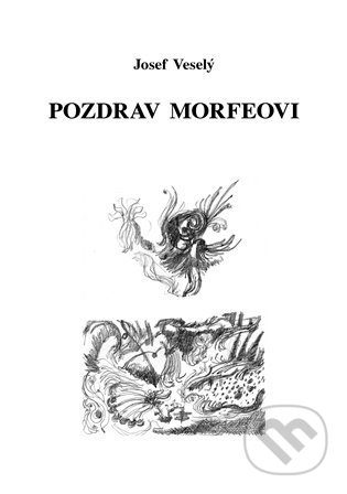 Kniha: Pozdrav Morfeovi (Josef Veselý). Vodnář, 2021 Kniha: Pozdrav Morfeovi (Josef Veselý). Vodnář, 2021